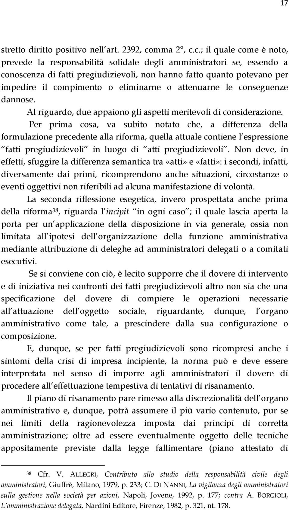 c.; il quale come è noto, prevede la responsabilità solidale degli amministratori se, essendo a conoscenza di fatti pregiudizievoli, non hanno fatto quanto potevano per impedire il compimento o