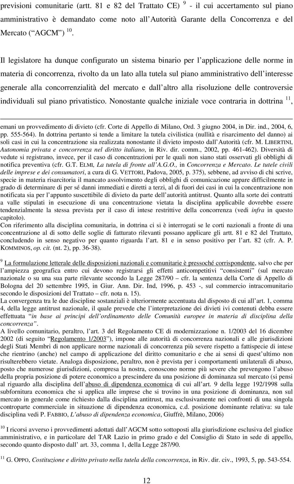 concorrenzialità del mercato e dall altro alla risoluzione delle controversie individuali sul piano privatistico.