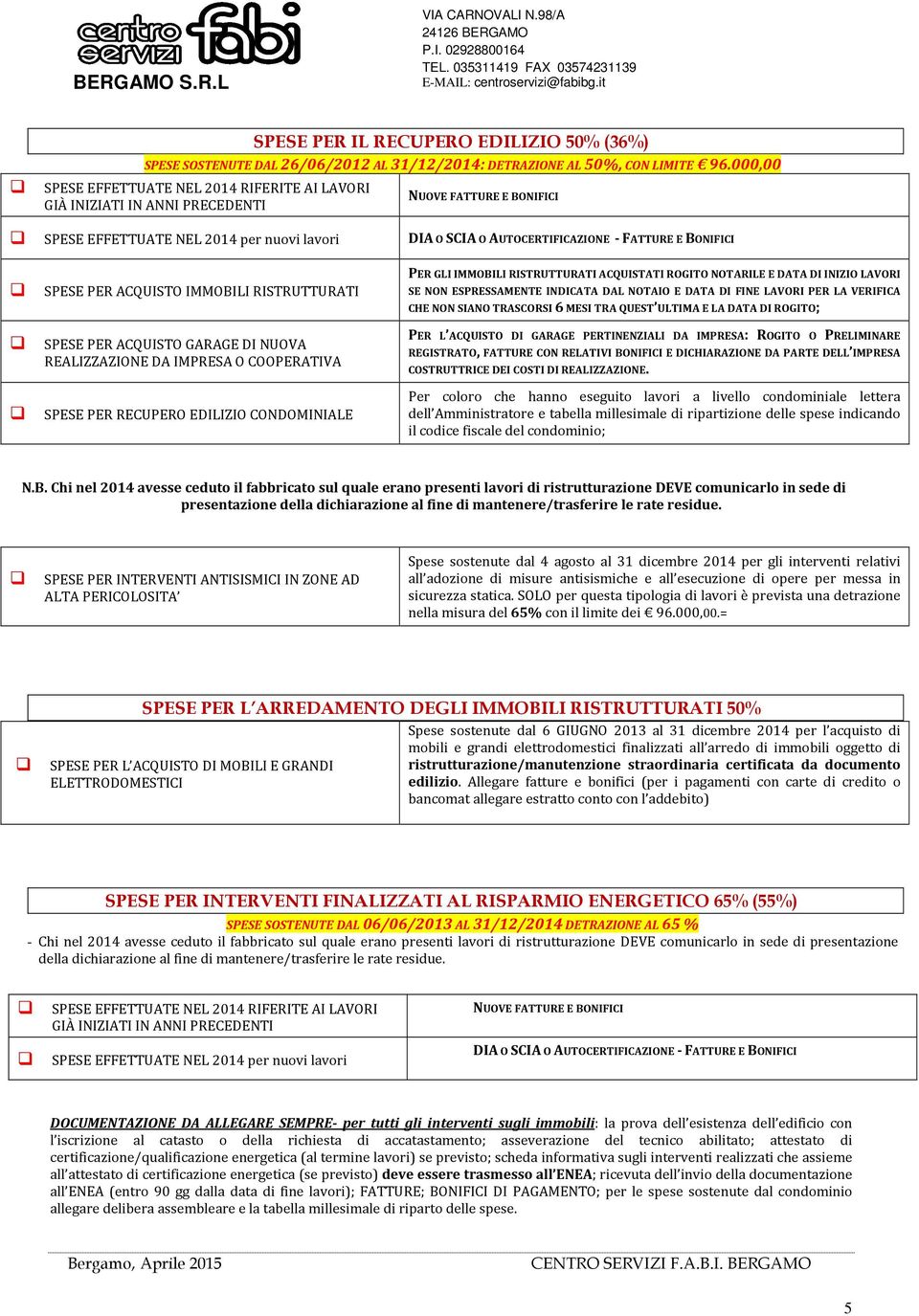 PER ACQUISTO GARAGE DI NUOVA REALIZZAZIONE DA IMPRESA O COOPERATIVA SPESE PER RECUPERO EDILIZIO CONDOMINIALE DIA O SCIA O AUTOCERTIFICAZIONE - FATTURE E BONIFICI PER GLI IMMOBILI RISTRUTTURATI