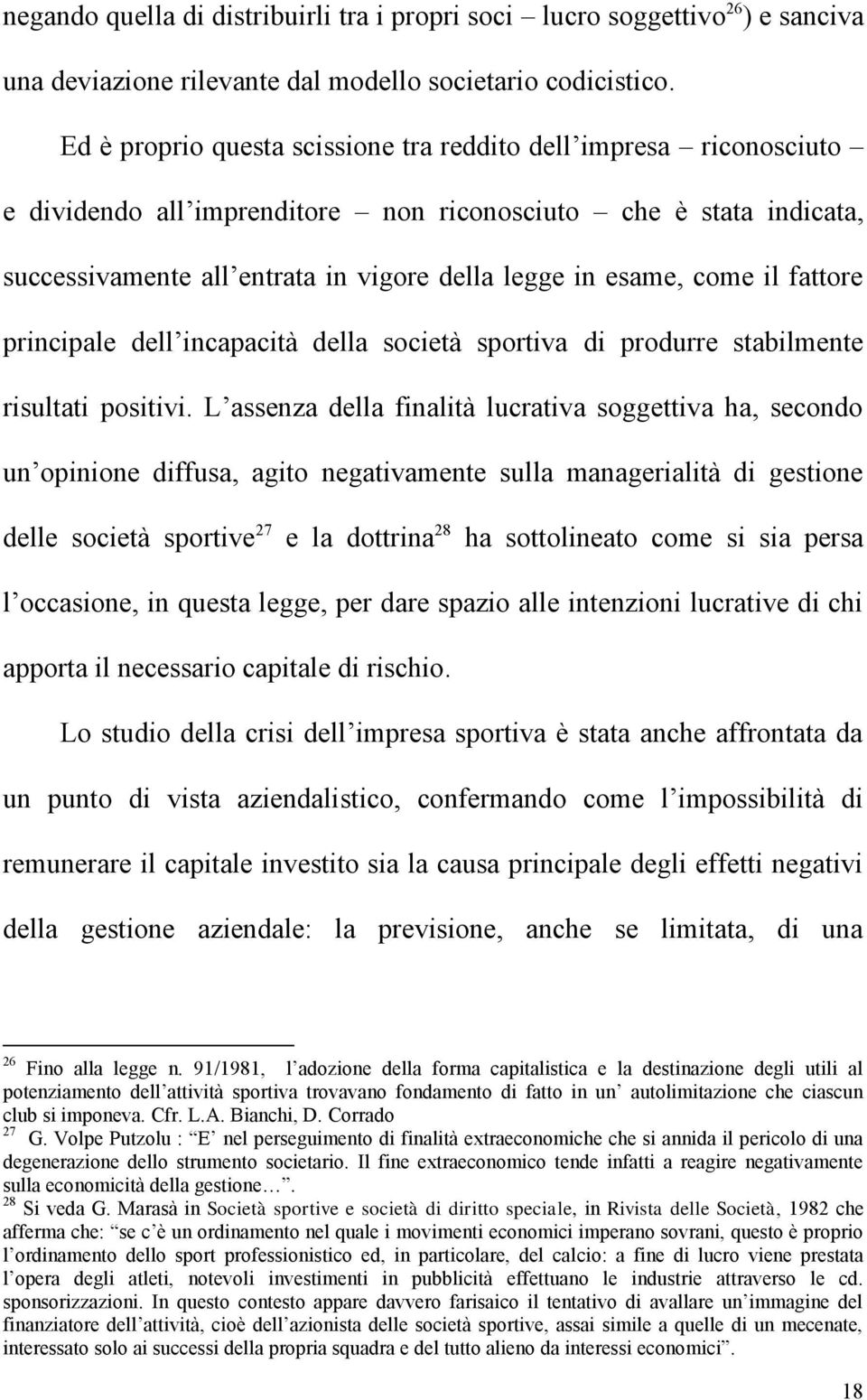 come il fattore principale dell incapacità della società sportiva di produrre stabilmente risultati positivi.