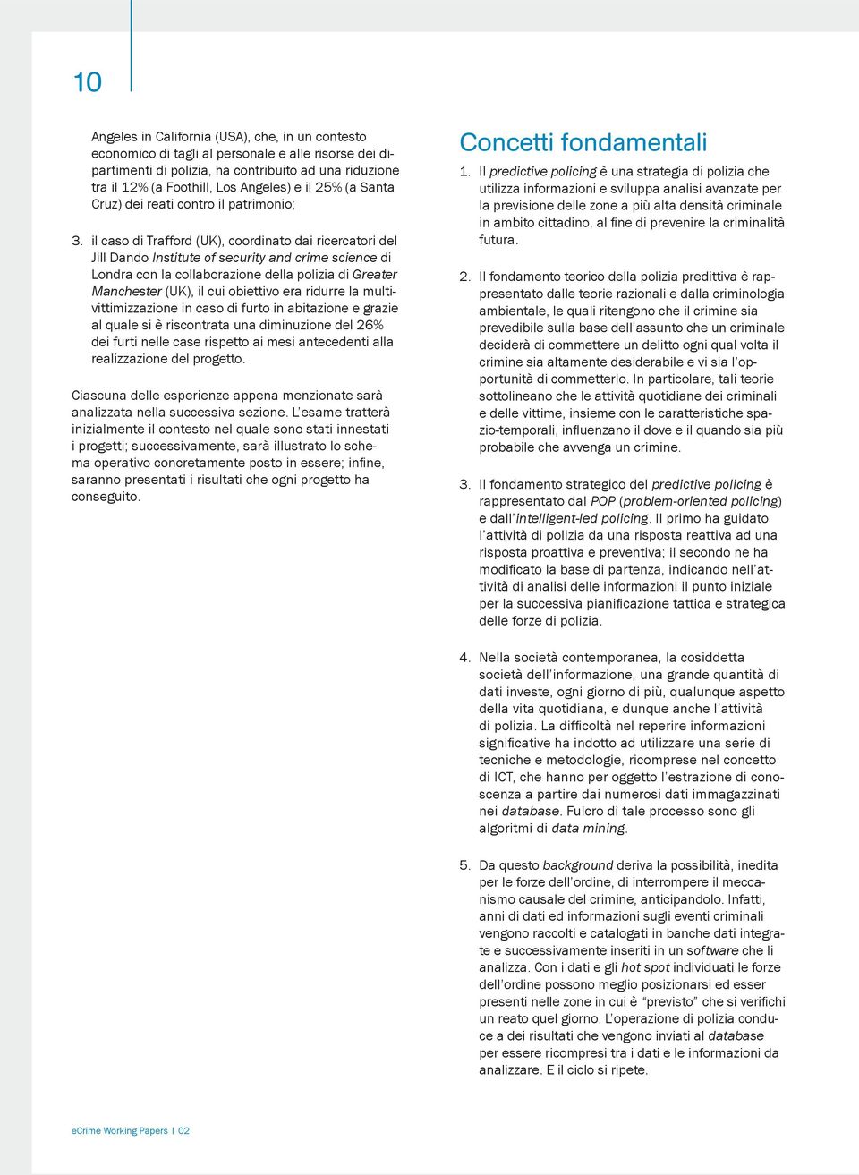 il caso di Trafford (UK), coordinato dai ricercatori del Jill Dando Institute of security and crime science di Londra con la collaborazione della polizia di Greater Manchester (UK), il cui obiettivo