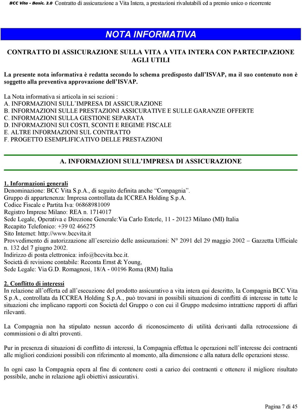 INFORMAZIONI SULLE PRESTAZIONI ASSICURATIVE E SULLE GARANZIE OFFERTE C. INFORMAZIONI SULLA GESTIONE SEPARATA D. INFORMAZIONI SUI COSTI, SCONTI E REGIME FISCALE E. ALTRE INFORMAZIONI SUL CONTRATTO F.