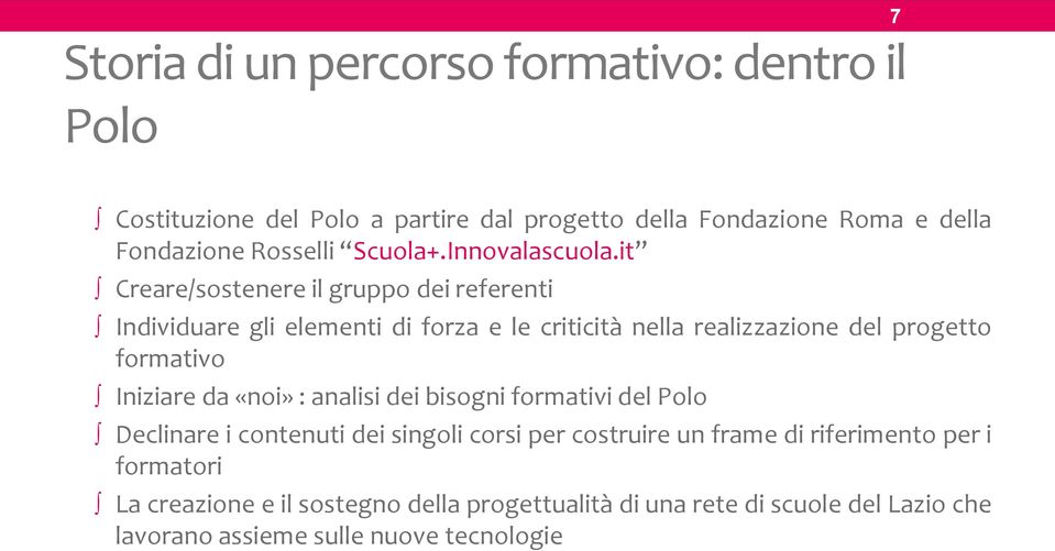 it Creare/sostenere il gruppo dei referenti Individuare gli elementi di forza e le criticità nella realizzazione del progetto formativo Iniziare