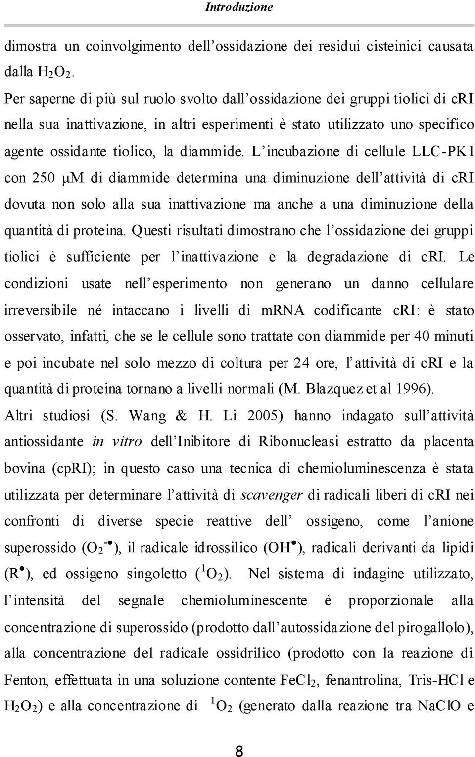 L incubazione di cellule LLC-PK1 con 250 μm di diammide determina una diminuzione dell attività di cri dovuta non solo alla sua inattivazione ma anche a una diminuzione della quantità di proteina.