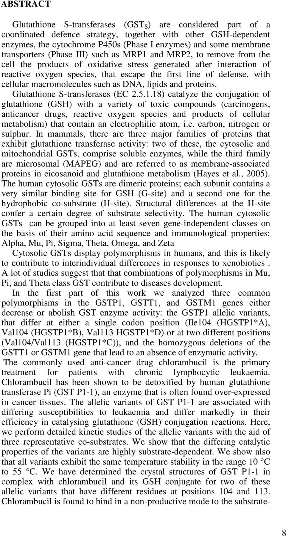 with cellular macromolecules such as DNA, lipids and proteins. Glutathione S-transferases (EC 2.5.1.