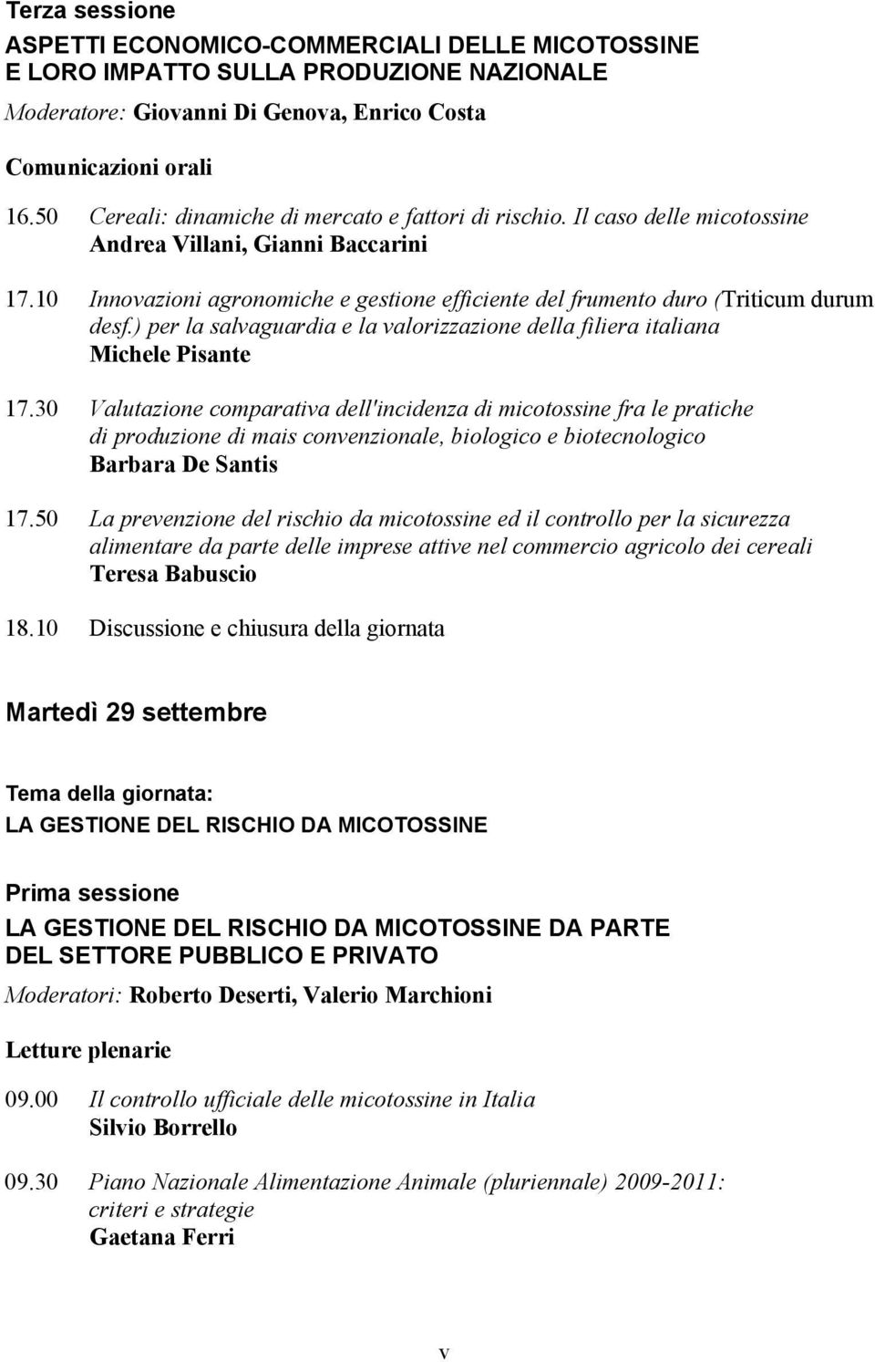 10 Innovazioni agronomiche e gestione efficiente del frumento duro (Triticum durum desf.) per la salvaguardia e la valorizzazione della filiera italiana Michele Pisante 17.