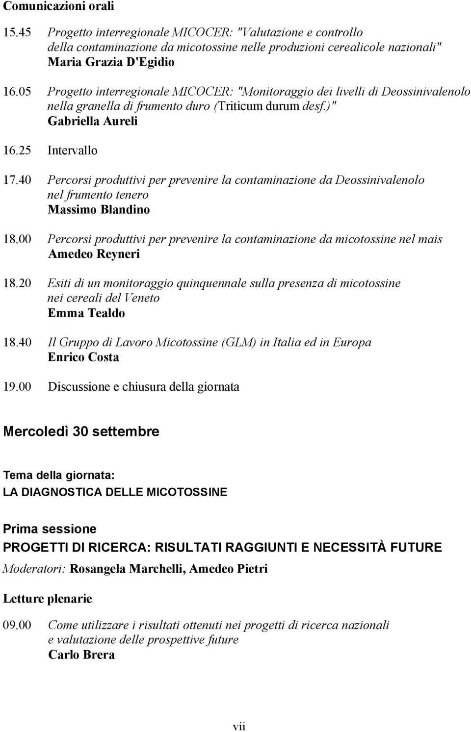 40 Percorsi produttivi per prevenire la contaminazione da Deossinivalenolo nel frumento tenero Massimo Blandino 18.