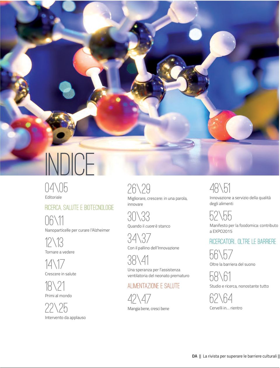 neonato prematuro alimentazione e salute 42\47 Mangia bene, cresci bene 48\51 Innovazione a servizio della qualità degli alimenti 52\55 Manifesto per la foodomica: contributo a EXPO2015