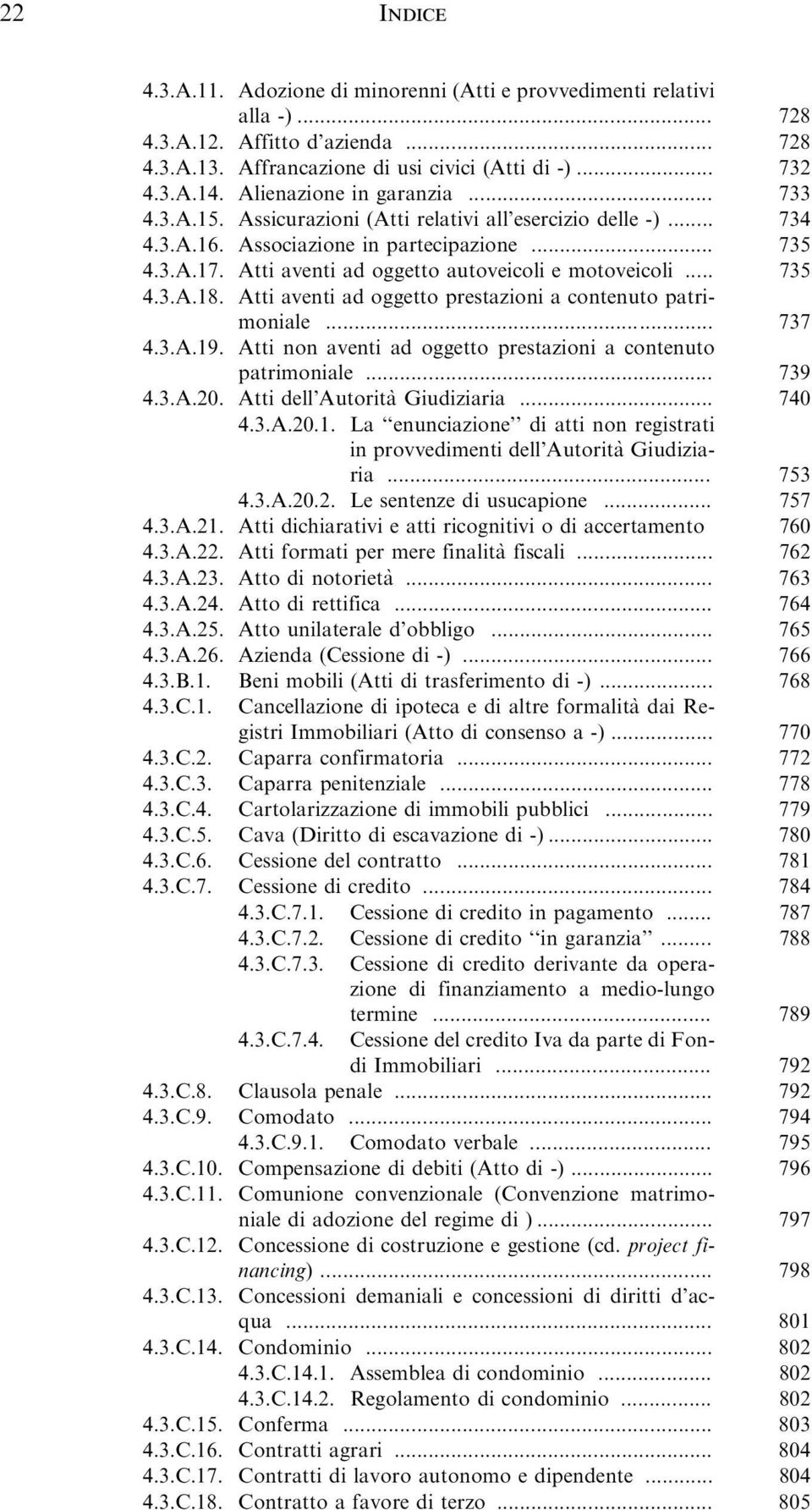 Atti aventi ad oggetto autoveicoli e motoveicoli... 735 4.3.A.18. Atti aventi ad oggetto prestazioni a contenuto patrimoniale... 737 4.3.A.19.