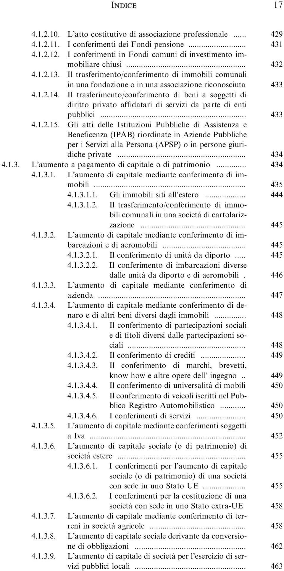 Il trasferimento/conferimento di beni a soggetti di diritto privato affidatari di servizi da parte di enti pubblici... 433 4.1.2.15.