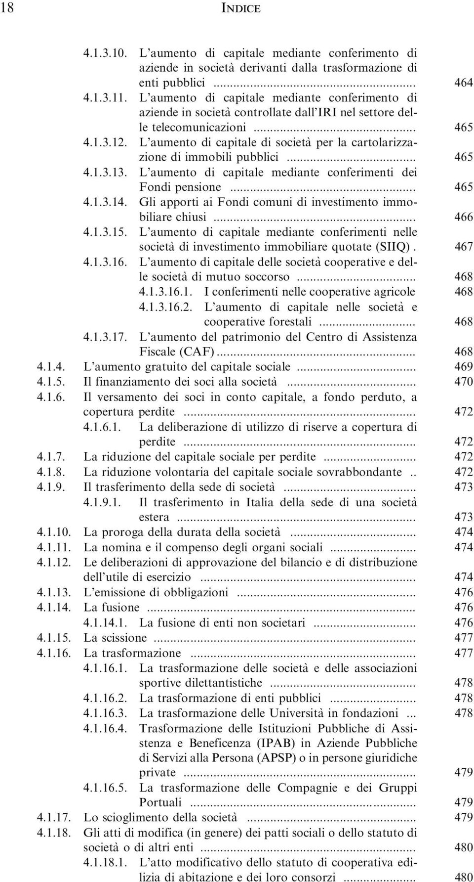 L aumento di capitale di societa` per la cartolarizzazione di immobili pubblici... 465 4.1.3.13. L aumento di capitale mediante conferimenti dei Fondi pensione... 465 4.1.3.14.