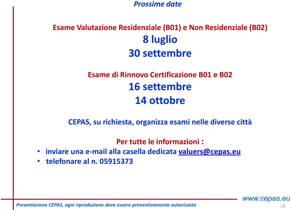 diverse città Per tutte le informazioni : inviare una e-mail alla casella dedicata valuers@cepas.