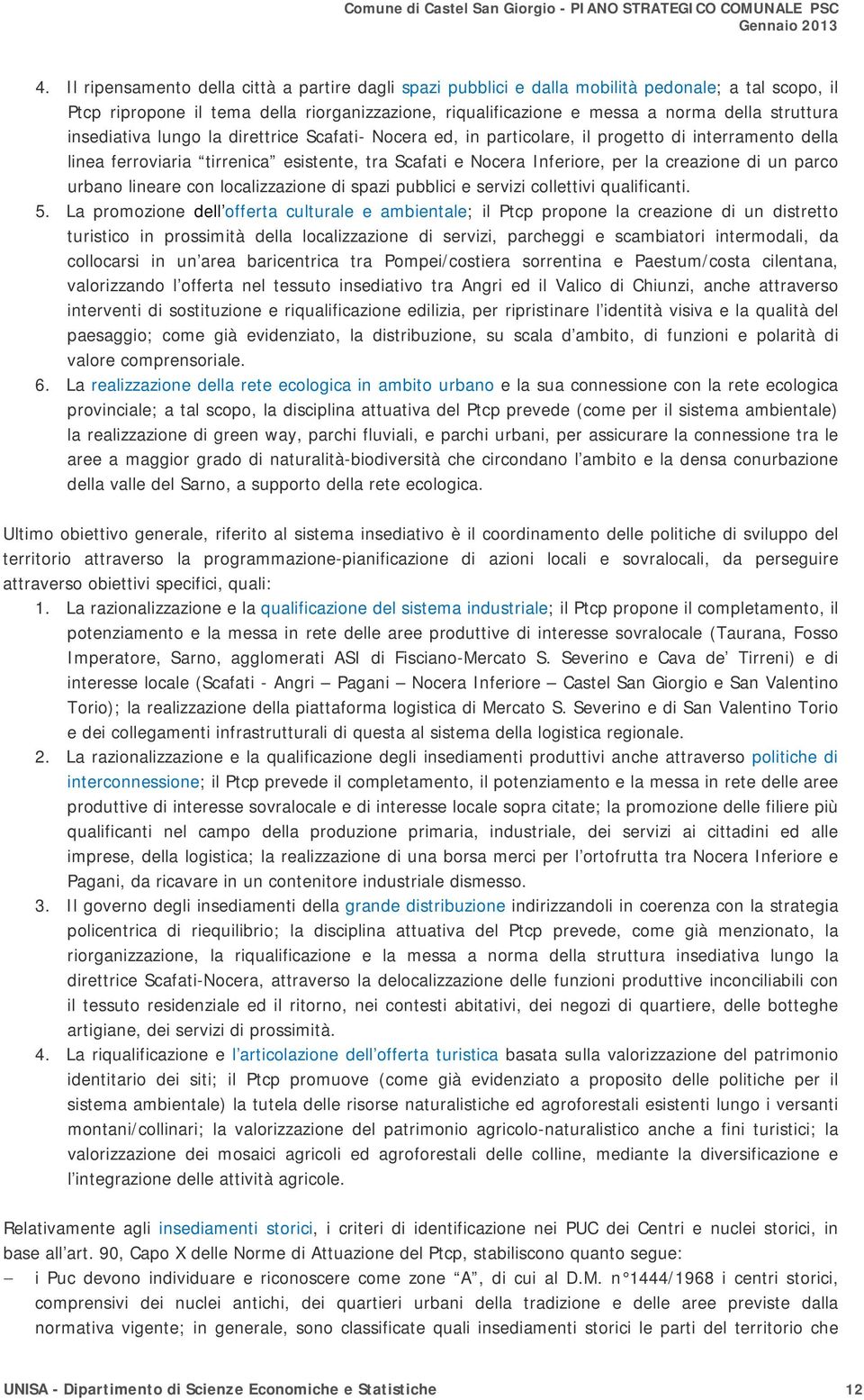 di un parco urbano lineare con localizzazione di spazi pubblici e servizi collettivi qualificanti. 5.