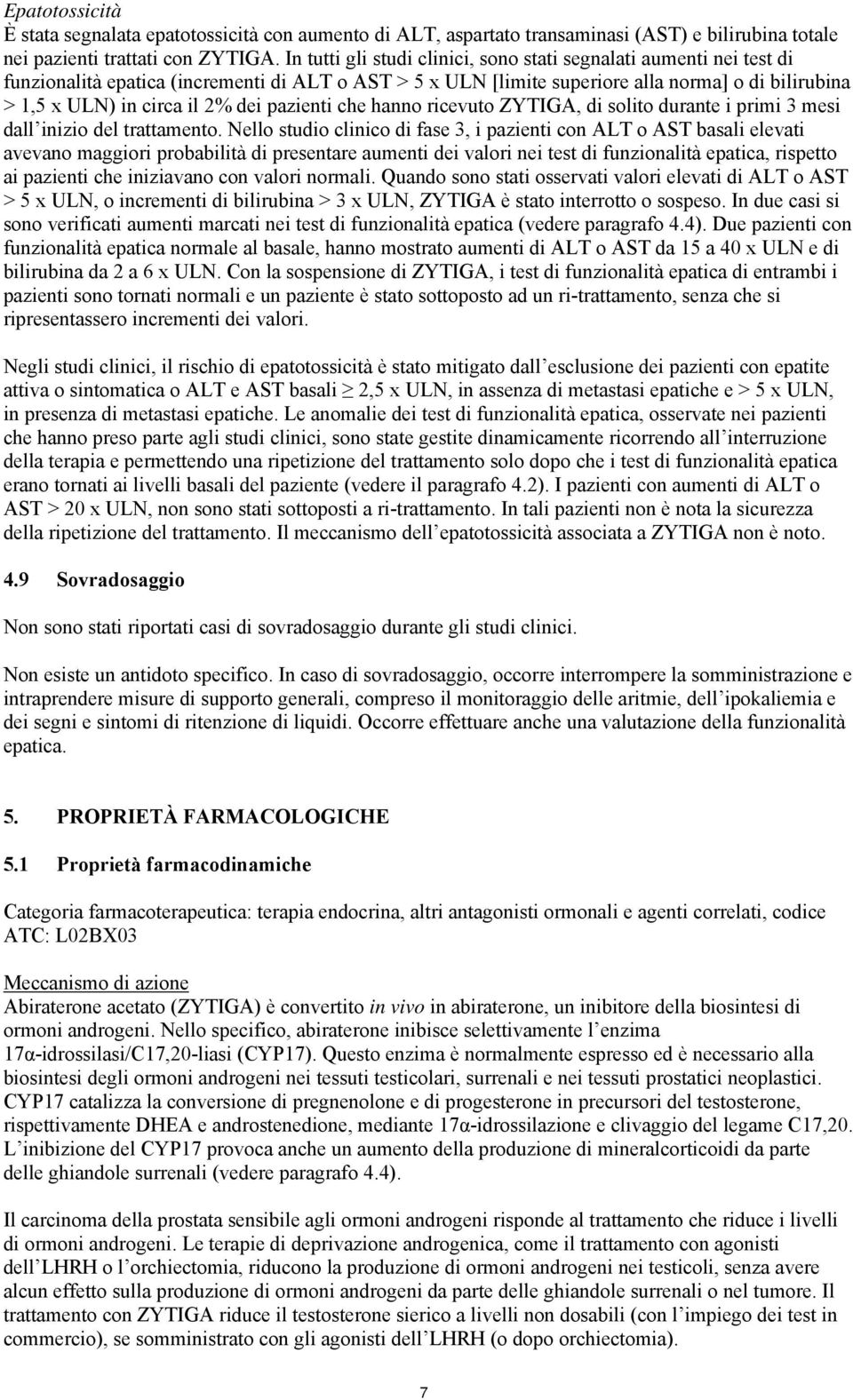 dei pazienti che hanno ricevuto ZYTIGA, di solito durante i primi 3 mesi dall inizio del trattamento.