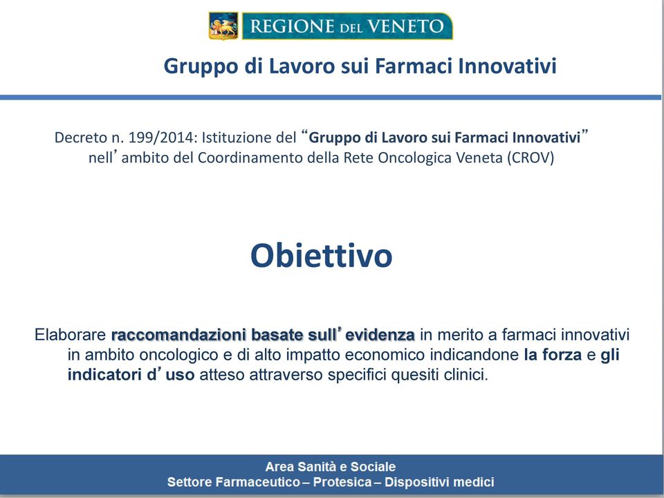 Rete Oncologica Veneta (CROV) Obiettivo Elaborare raccomandazioni basate sull evidenza in merito a