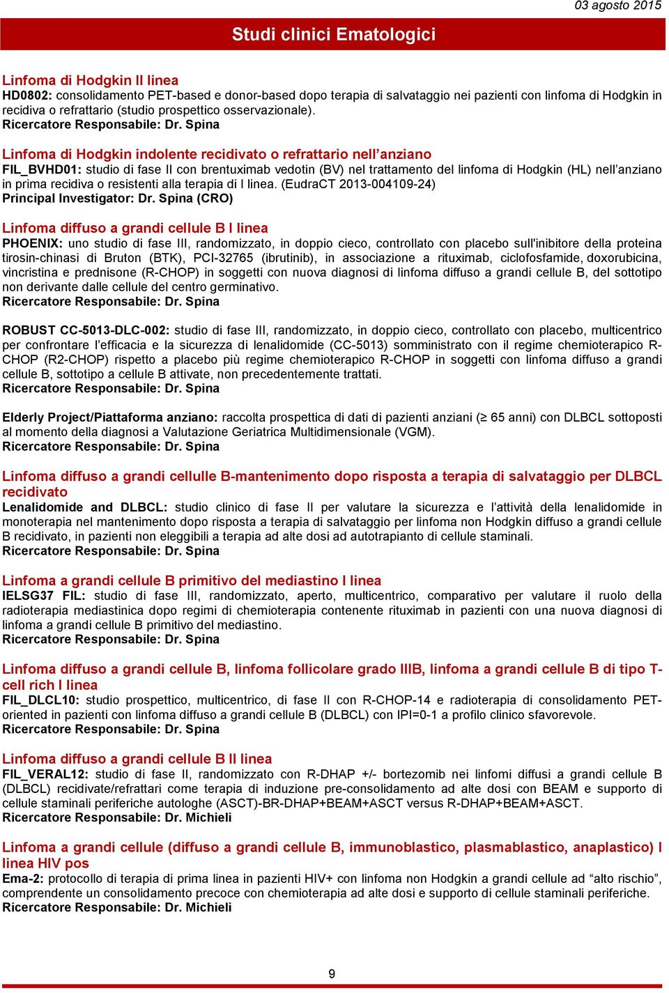 Linfoma di Hodgkin indolente recidivato o refrattario nell anziano FIL_BVHD01: studio di fase II con brentuximab vedotin (BV) nel trattamento del linfoma di Hodgkin (HL) nell anziano in prima