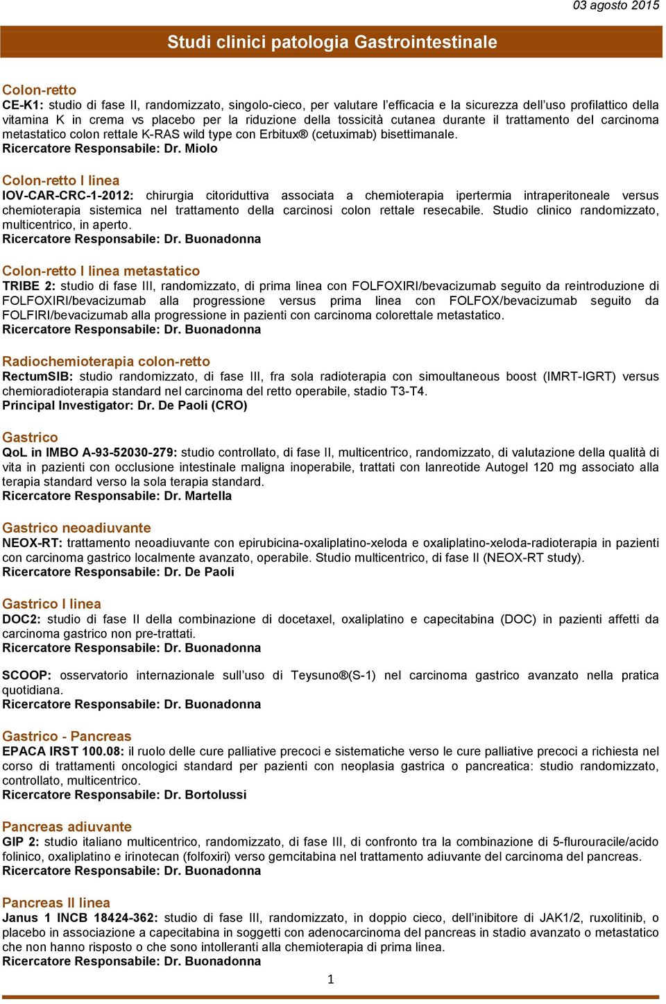 Miolo Colon-retto I linea IOV-CAR-CRC-1-2012: chirurgia citoriduttiva associata a chemioterapia ipertermia intraperitoneale versus chemioterapia sistemica nel trattamento della carcinosi colon