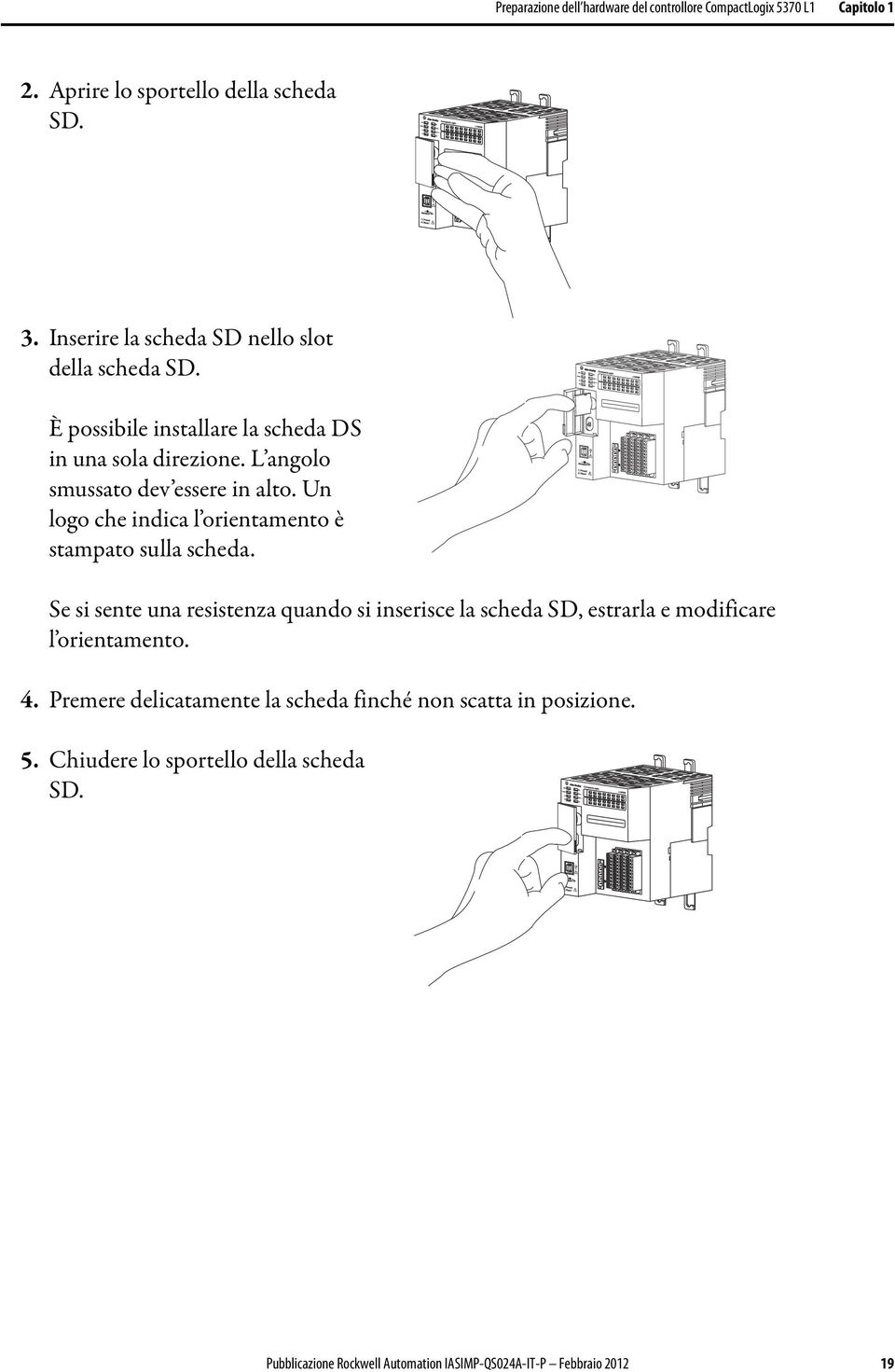 Un logo che indica l orientamento è stampato sulla scheda.