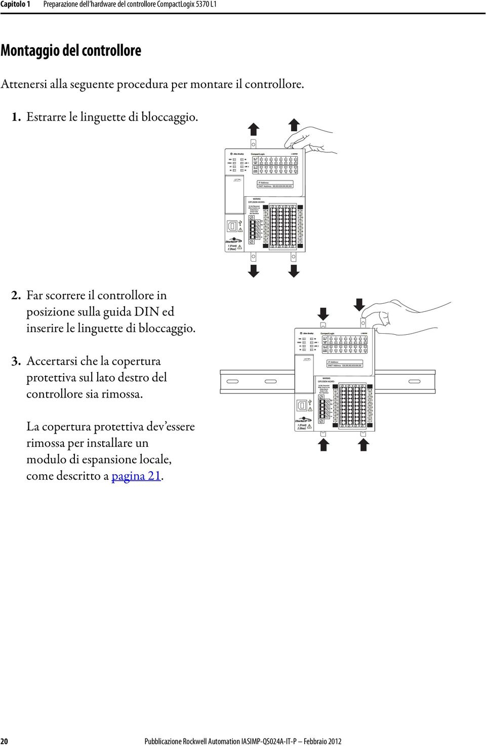 Far scorrere il controllore in posizione sulla guida DIN ed inserire le linguette di bloccaggio. 3.