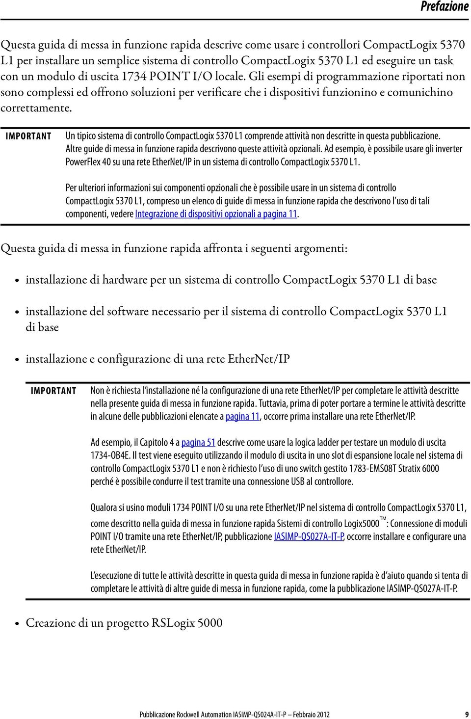 IMPORTANT Un tipico sistema di controllo CompactLogix 5370 L1 comprende attività non descritte in questa pubblicazione. Altre guide di messa in funzione rapida descrivono queste attività opzionali.