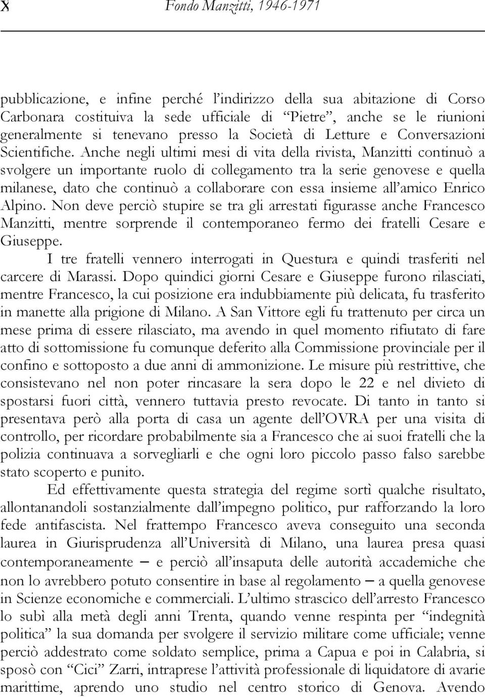 Anche negli ultimi mesi di vita della rivista, Manzitti continuò a svolgere un importante ruolo di collegamento tra la serie genovese e quella milanese, dato che continuò a collaborare con essa