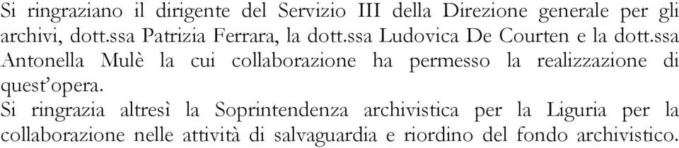 ssa Antonella Mulè la cui collaborazione ha permesso la realizzazione di quest opera.