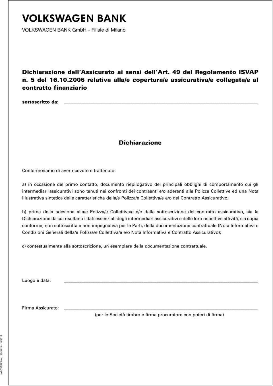 documento riepilogativo dei principali obblighi di comportamento cui gli intermediari assicurativi sono tenuti nei confronti dei contraenti e/o aderenti alle Polizze Collettive ed una Nota