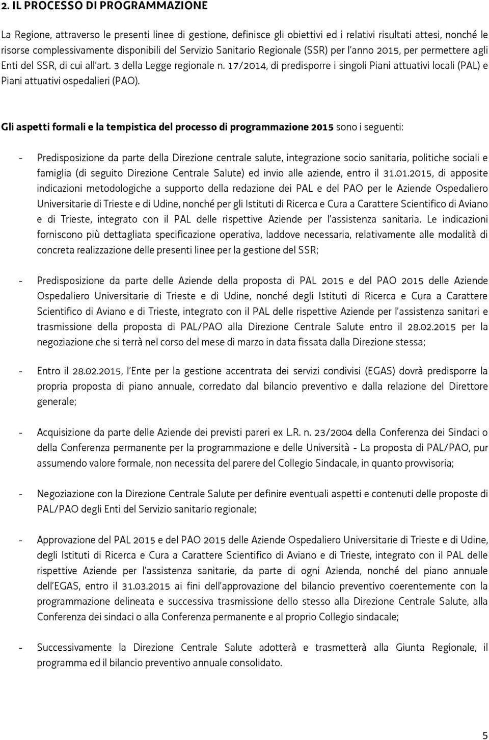 17/2014, di predisporre i singoli Piani attuativi locali (PAL) e Piani attuativi ospedalieri (PAO).