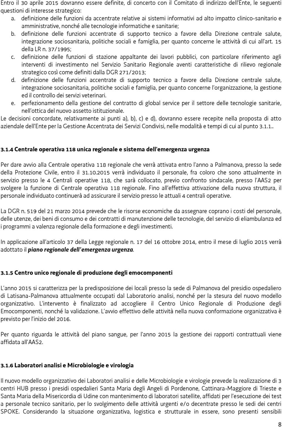 definizione delle funzioni accentrate di supporto tecnico a favore della Direzione centrale salute, integrazione sociosanitaria, politiche sociali e famiglia, per quanto concerne le attività di cui