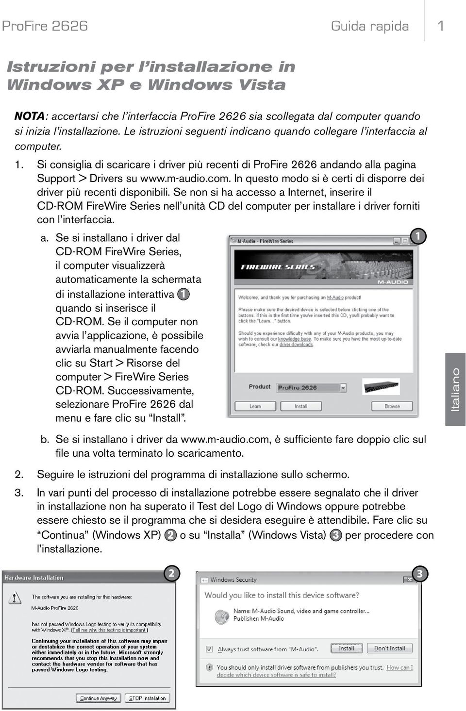 Se non si ha accesso a Internet, inserire il CD-ROM FireWire Series nell unità CD del computer per installare i driver forniti con l interfaccia. a. Se si installano i driver dal CD-ROM FireWire Series, il computer visualizzerà automaticamente la schermata di installazione interattiva 1 quando si inserisce il CD-ROM.