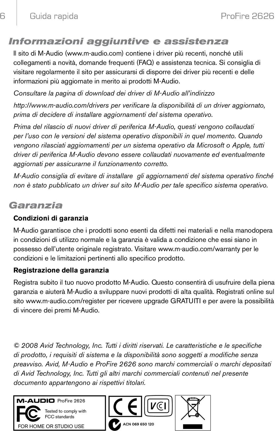 Si consiglia di visitare regolarmente il sito per assicurarsi di disporre dei driver più recenti e delle informazioni più aggiornate in merito ai prodotti M-Audio.