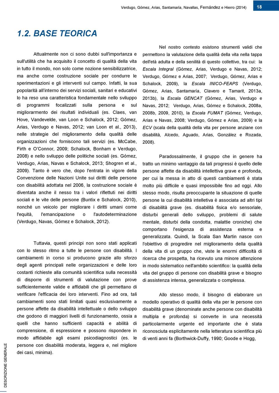 BASE TEORICA DESCRIZIONE GENERALE Attualmente non ci sono dubbi sull'importanza e sull'utilità che ha acquisito il concetto di qualità della vita in tutto il mondo, non solo come nozione