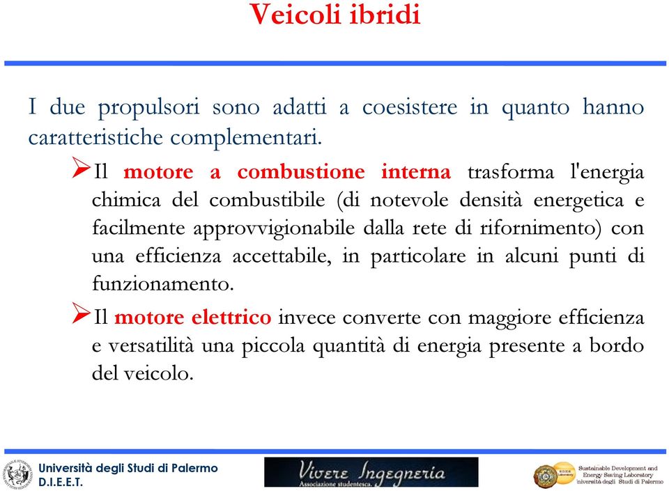 approvvigionabile dalla rete di rifornimento) con una efficienza accettabile, in particolare in alcuni punti di