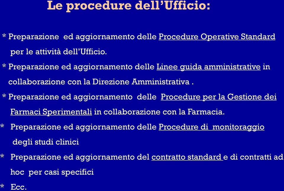 * Preparazione ed aggiornamento delle Procedure per la Gestione dei Farmaci Sperimentali in collaborazione con la Farmacia.