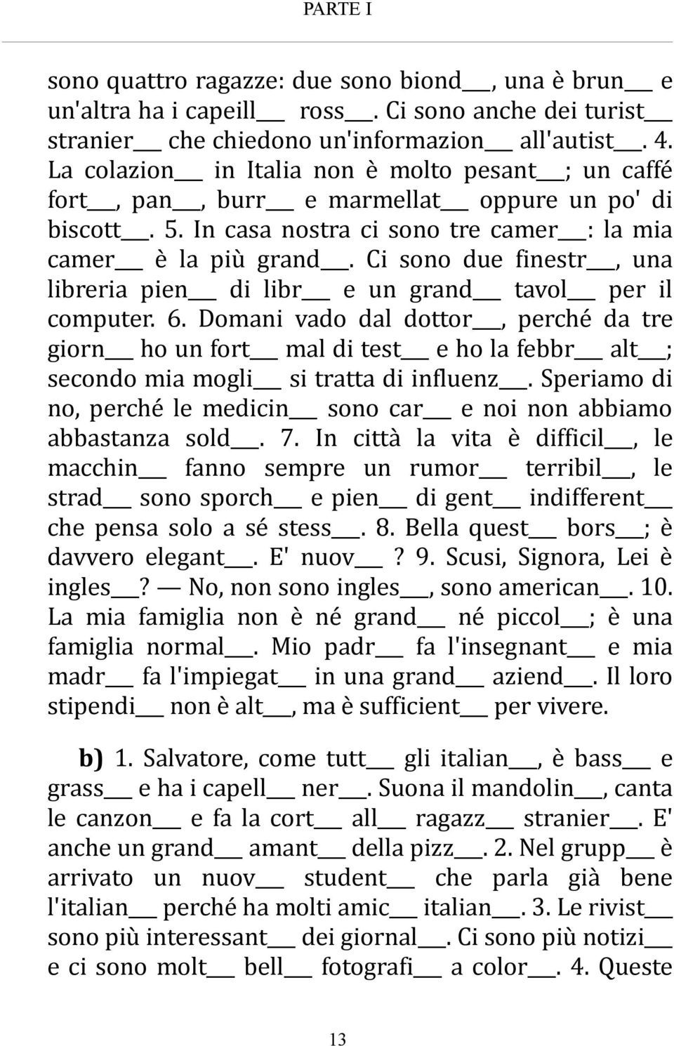 Ci sono due finestr, una libreria pien di libr e un grand tavol per il computer. 6.