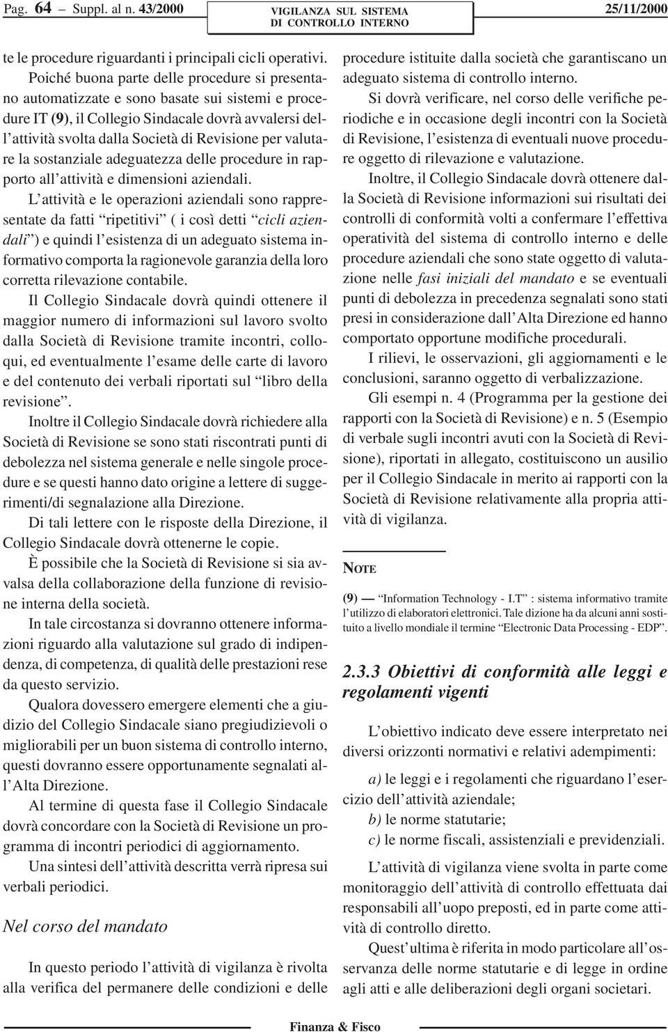 valutare la sostanziale adeguatezza delle procedure in rapporto all attività e dimensioni aziendali.