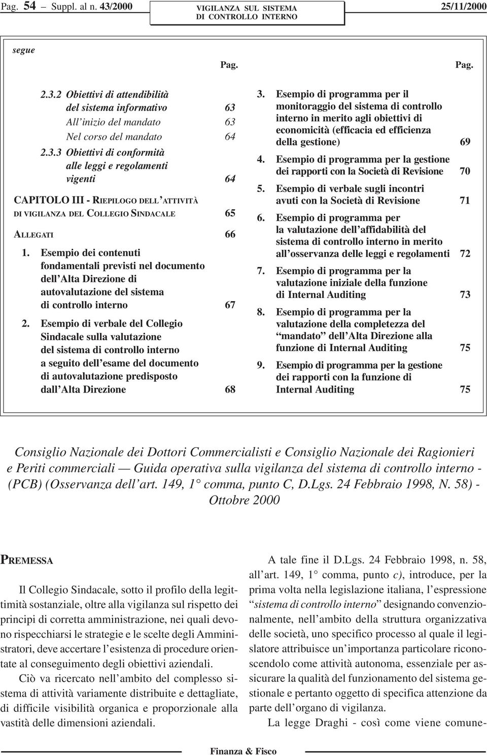 Esempio di verbale del Collegio Sindacale sulla valutazione del sistema di controllo interno a seguito dell esame del documento di autovalutazione predisposto dall Alta Direzione 68 3.