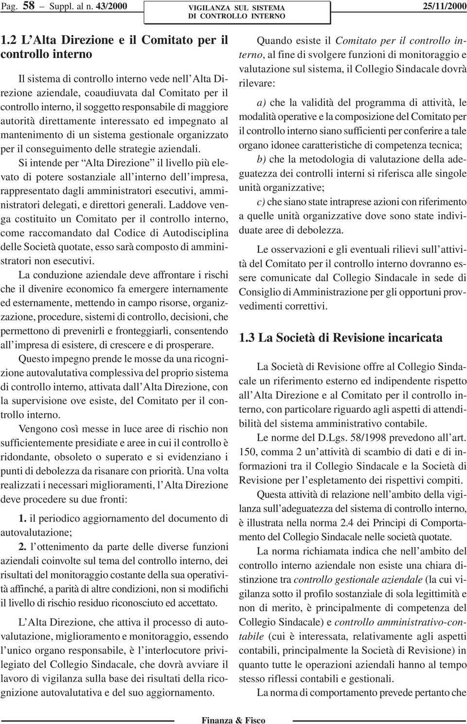 responsabile di maggiore autorità direttamente interessato ed impegnato al mantenimento di un sistema gestionale organizzato per il conseguimento delle strategie aziendali.