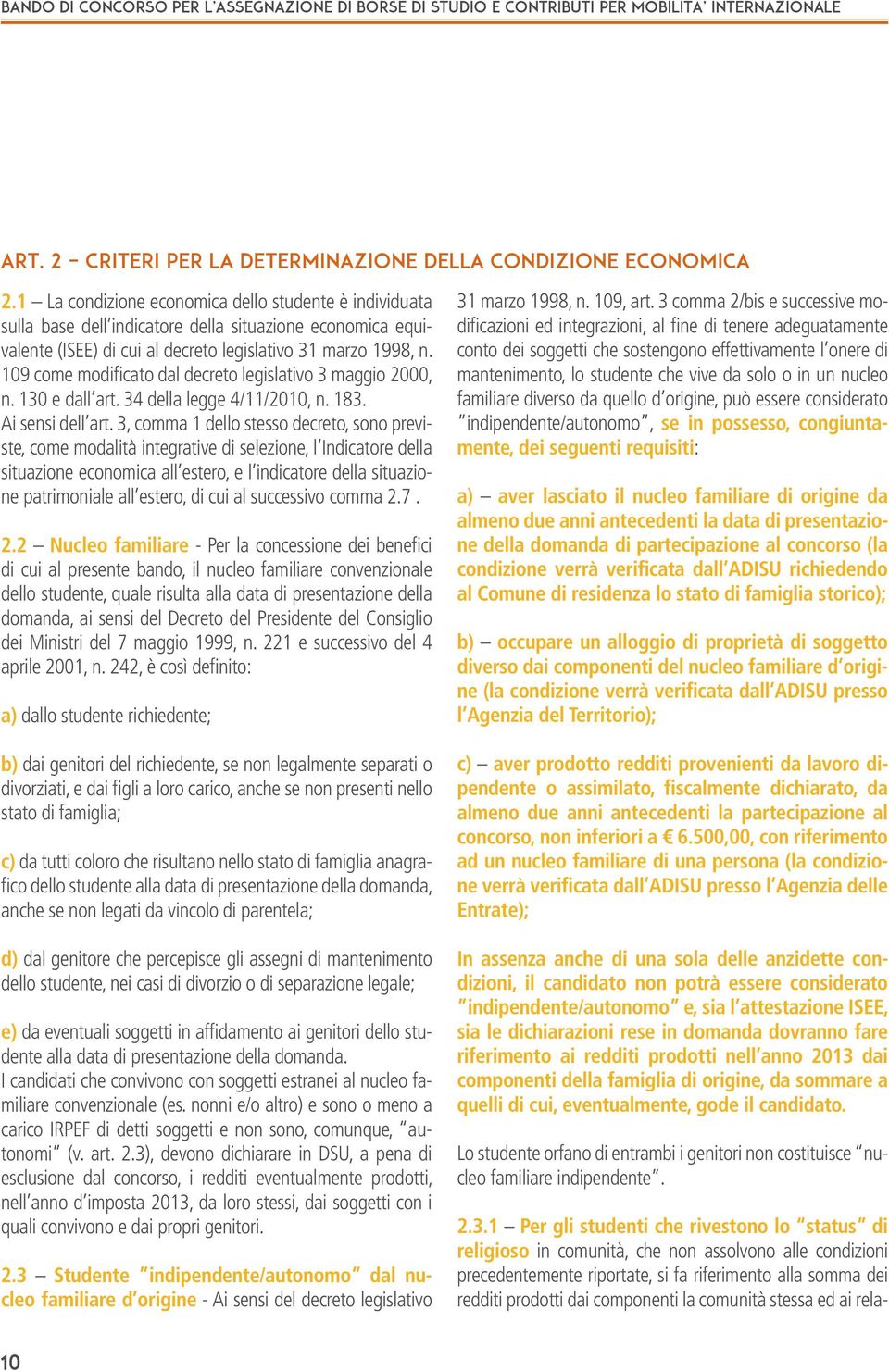 109 come modificato dal decreto legislativo 3 maggio 2000, n. 130 e dall art. 34 della legge 4/11/2010, n. 183. Ai sensi dell art.