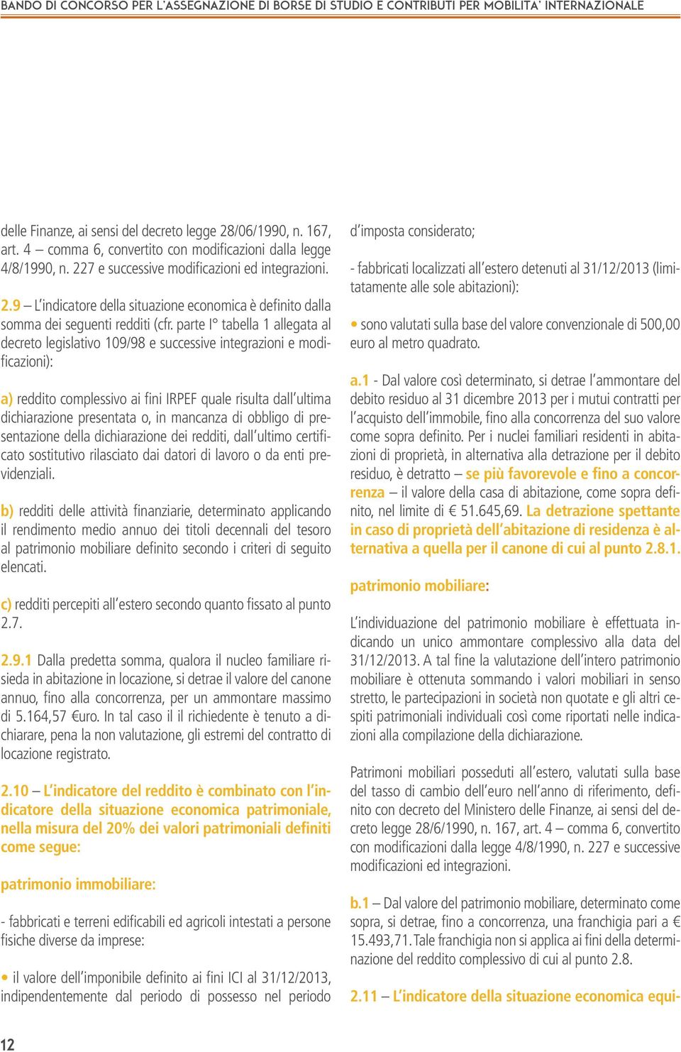 mancanza di obbligo di presentazione della dichiarazione dei redditi, dall ultimo certificato sostitutivo rilasciato dai datori di lavoro o da enti previdenziali.