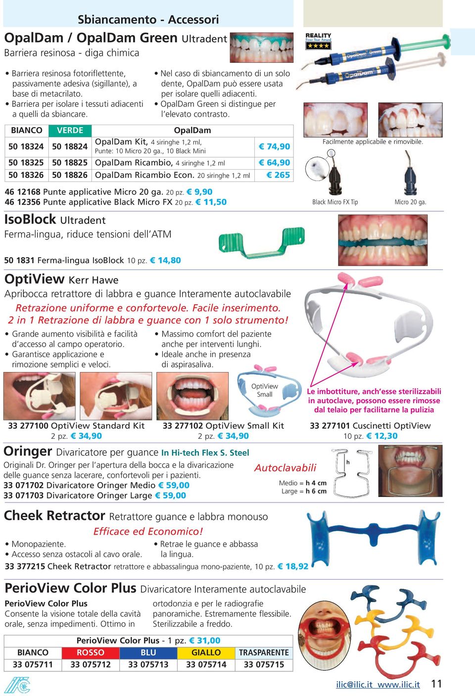 , 10 Black Mini Nel caso di sbiancamento di un solo dente, OpalDam può essere usata per isolare quelli adiacenti. OpalDam Green si distingue per l elevato contrasto.