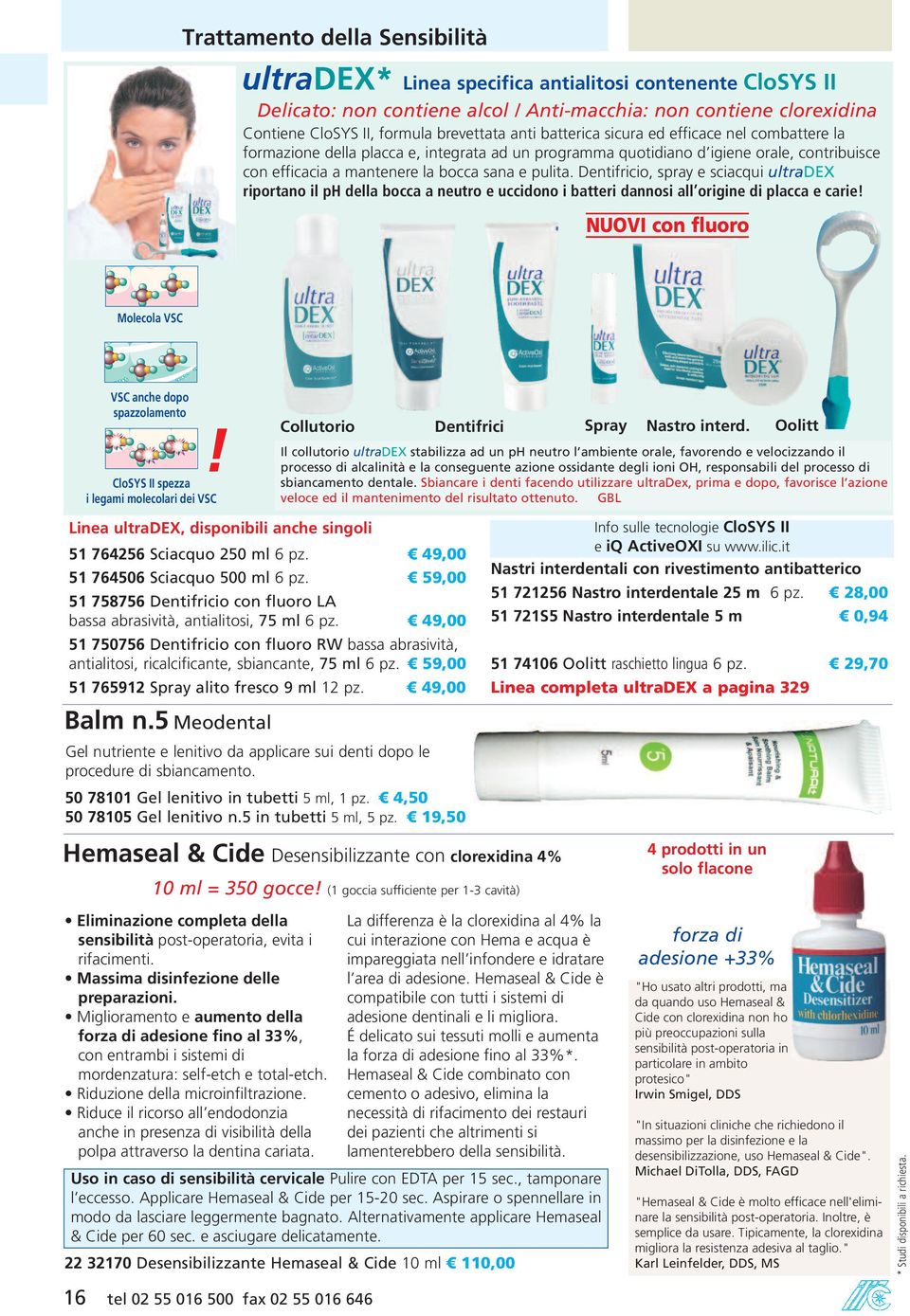 Dentifricio, spray e sciacqui ultradex riportano il ph della bocca a neutro e uccidono i batteri dannosi all origine di placca e carie! NUOVI con fluoro Molecola VSC VSC anche dopo spazzolamento!