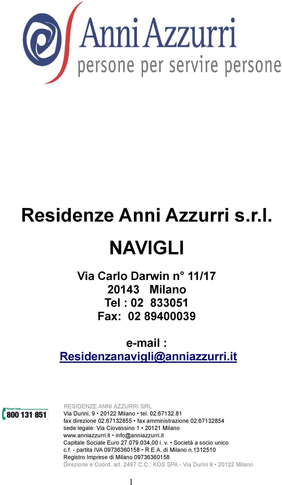 67132854 sede legale: Via Ciovassino 1 20121 Milano www.anniazzurri.it info@anniazzurri.it Capitale Sociale Euro 27.079.034,00 i. v.
