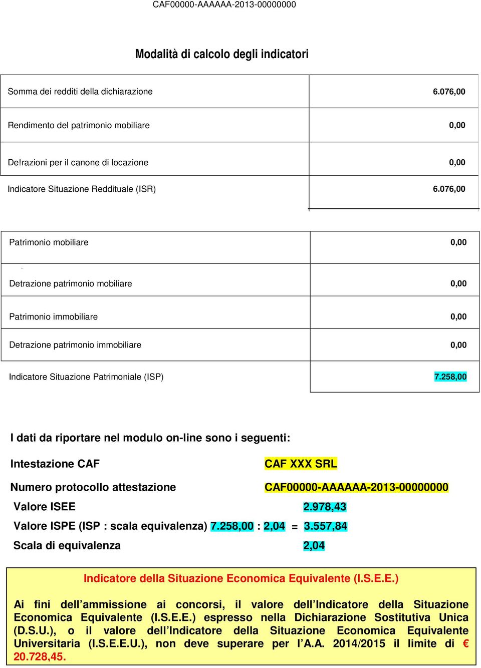 . Detrazione patrimonio mobiliare 0,00 Patrimonio immobiliare 0,00 Detrazione patrimonio immobiliare 0,00 Indicatore Situazione Patrimoniale (ISP) 7.