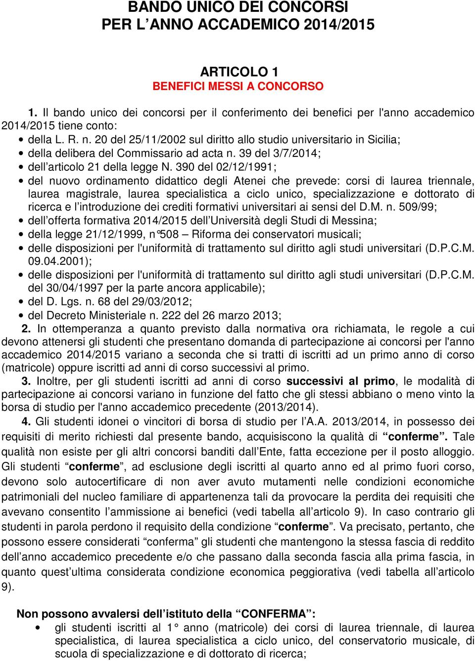 20 del 25/11/2002 sul diritto allo studio universitario in Sicilia; della delibera del Commissario ad acta n. 39 del 3/7/2014; dell articolo 21 della legge N.