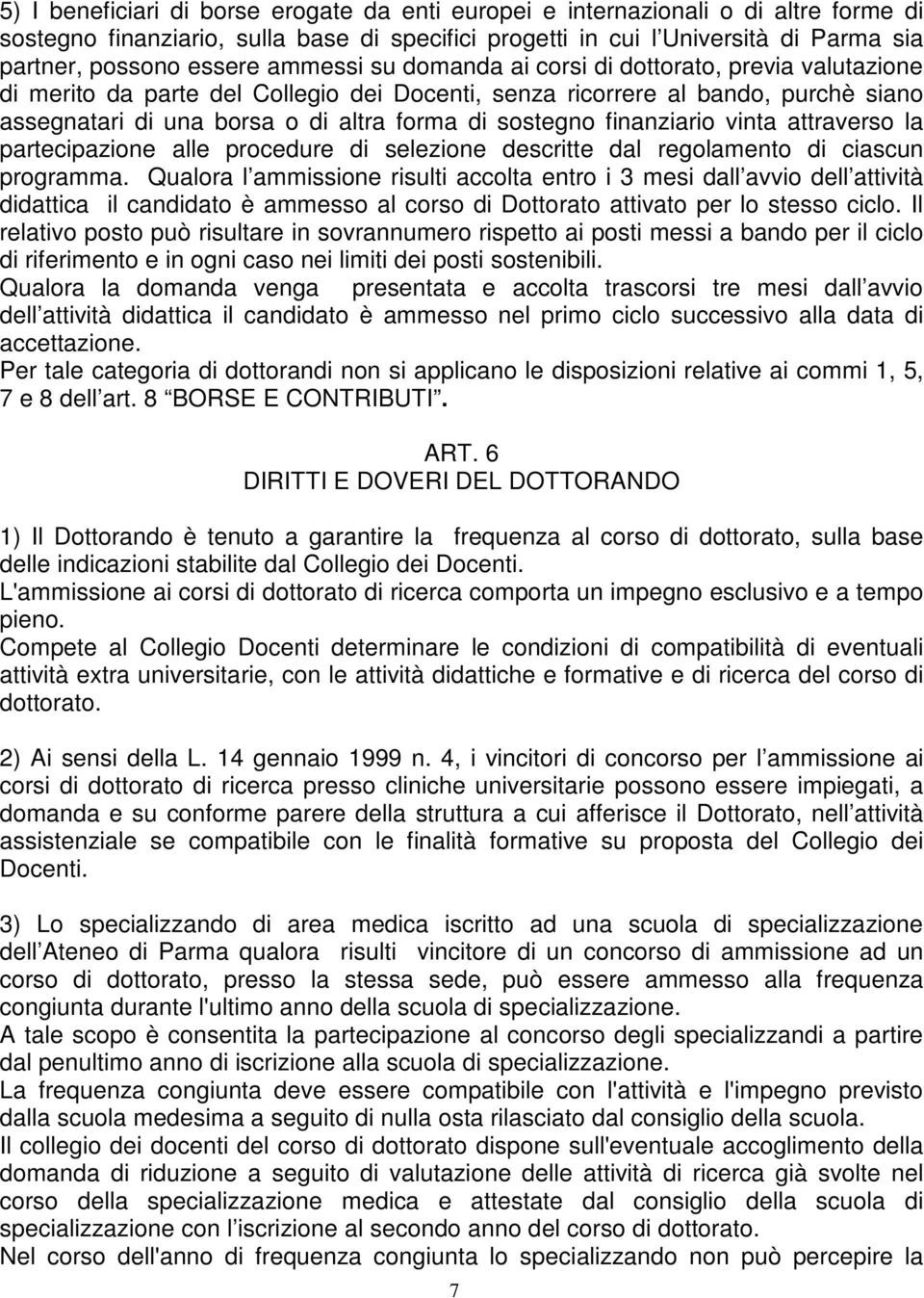 finanziario vinta attraverso la partecipazione alle procedure di selezione descritte dal regolamento di ciascun programma.