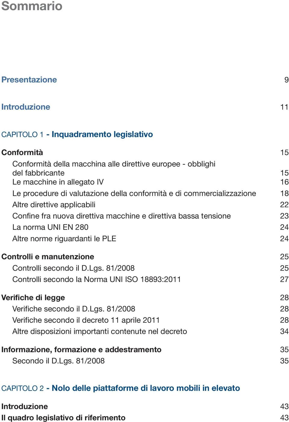 Altre norme riguardanti le PLE 24 Controlli e manutenzione 25 Controlli secondo il D.Lgs.