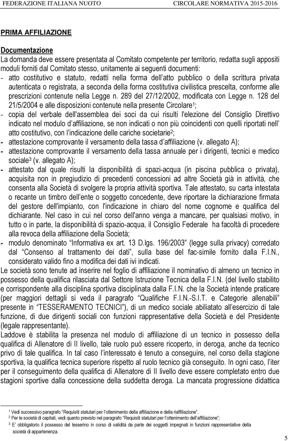 prescrizioni contenute nella Legge n. 289 del 27/12/2002, modificata con Legge n.