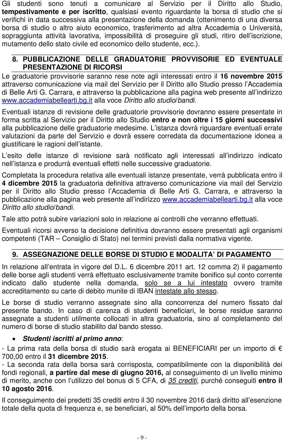 proseguire gli studi, ritiro dell iscrizione, mutamento dello stato civile ed economico dello studente, ecc.). 8.