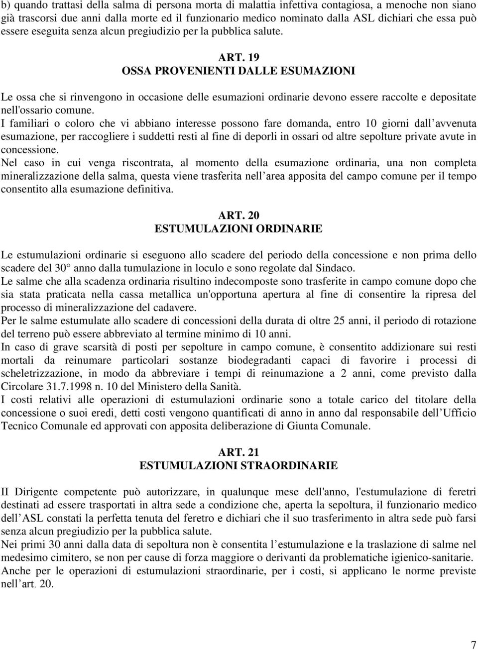 19 OSSA PROVENIENTI DALLE ESUMAZIONI Le ossa che si rinvengono in occasione delle esumazioni ordinarie devono essere raccolte e depositate nell'ossario comune.